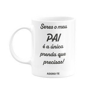 seres o meu pai é a única prenda que precisas! adoro-te