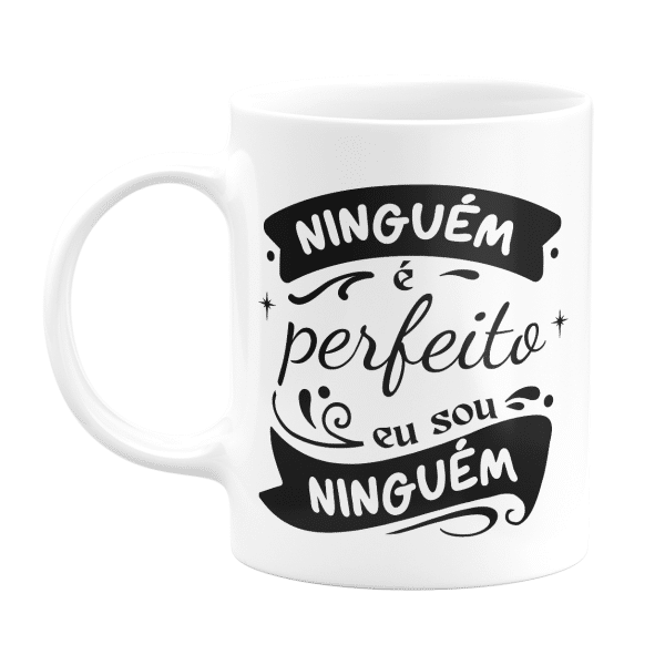 Caneca branca e preta com a frase engraçada "Ninguém é perfeito, eu sou NINGUÉM"